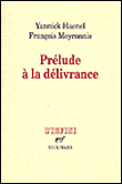 Prélude à la délivrance&nbsp;-&nbsp;Yannick Haenel, François Meyronnis