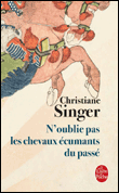 N'oublie pas les chevaux écumants du passé&nbsp;-&nbsp;Christiane Singer