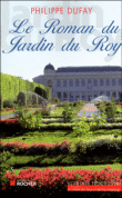 Le roman du Jardin du Roy&nbsp;-&nbsp;Philippe Dufay