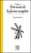 Le petit traité de la farine complète&nbsp;-&nbsp;Martine Agrech