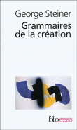 Grammaires de la création&nbsp;-&nbsp;George Steiner