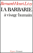 La Barbarie à visage humain&nbsp;-&nbsp;Bernard-Henri Lévy