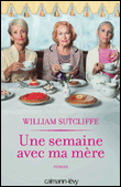 Une semaine avec ma mère&nbsp;-&nbsp;William Sutcliffe