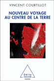 Nouveau voyage au centre de la terre&nbsp;-&nbsp;Vincent Courtillot