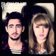 Slow Club&nbsp;-&nbsp;Yeah so