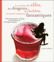 La cuisine des elfes, des dragons, des hobbits et autres créatures fantastiques&nbsp;-&nbsp;Elodie Guillemin