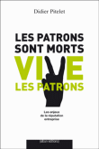 Les patrons sont morts : vive les patrons&nbsp;-&nbsp;Didier Pitelet