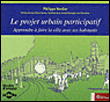 Le projet urbain participatif&nbsp;-&nbsp;Philippe Verdier