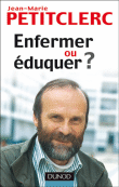 Enfermer ou éduquer ?&nbsp;-&nbsp;Jean-Marie Petitclerc