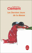 Les derniers jours de la déesse&nbsp;-&nbsp;Catherine Clément