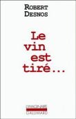 Le vin est tiré...&nbsp;-&nbsp;Robert Desnos