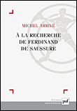 A la recherche de Ferdinant de Saussure&nbsp;-&nbsp;Michel Arrivé