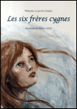 Les six frères cygnes&nbsp;-&nbsp;Wilhelm Grimm, Jacob Grimm, Elsa Oriol