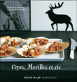 Cêpes, morilles et compagnie&nbsp;-&nbsp;Delphine de Montalier