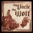 My Uncle The Wolf&nbsp;-&nbsp;My uncle the wolf