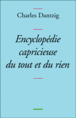 Encyclopédie capricieuse du tout et du rien&nbsp;-&nbsp;Charles Dantzig