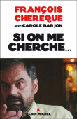 Si on me cherche...&nbsp;-&nbsp;François Chérèque, Carole Barjon