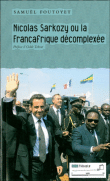 Sarkozy ou la Francafrique décomplexée&nbsp;-&nbsp;Collectif
