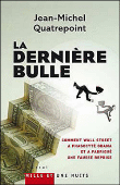 La dernière bulle&nbsp;-&nbsp;Jean-Michel Quatrepoint