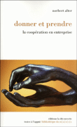 Donner et prendre : la coopération en entreprise&nbsp;-&nbsp;Norbert Alter