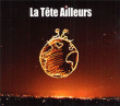 Tete Ailleurs&nbsp;-&nbsp;La tête ailleurs