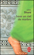 Sous un ciel de marbre&nbsp;-&nbsp;John Shors