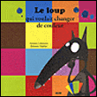 Le loup qui voulait changer de couleurs&nbsp;-&nbsp;Orianne Lallemand, Eléonore Thuillier