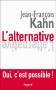 L'alternative : Oui, c'est possible !&nbsp;-&nbsp;Jean-François Kahn