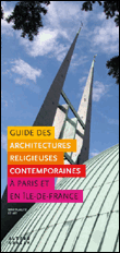 Guide des architectures religieuses contemporaines à Paris et en Ile-de-France&nbsp;-&nbsp;Elisabeth Flory, Marie-France Blumereau, Claire Mouly