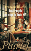 Les français au temps de Louis XVI&nbsp;-&nbsp;François Bluche