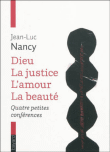 Dieu, l'amour, la justice et la beauté&nbsp;-&nbsp;Jean-Luc Nancy
