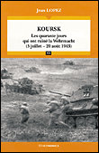 Koursk, les dix jours qui ont ruiné la Wermacht&nbsp;-&nbsp;J. Lopez