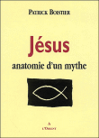Jésus anatomie d'un mythe&nbsp;-&nbsp;Patrick Boistier