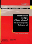 Quelle histoire enseigner à l'école primaire&nbsp;-&nbsp;Stanislas Hommet, Rémy Janneau