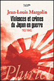 Violences et crimes du Japon en guerre : 1937-1945&nbsp;-&nbsp;Jean-Louis Margolin