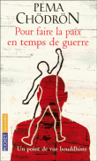 Pour faire la paix en temps de guerre&nbsp;-&nbsp;Pema Chödrön