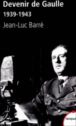 Devenir de Gaulle&nbsp;-&nbsp;Jean-Luc Barré