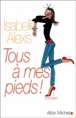 Tous à mes pieds&nbsp;-&nbsp;Isabelle Alexis
