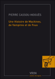 Une histoire de machines, de vampires et de fous&nbsp;-&nbsp;Pierre Cassou-Noguès