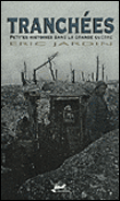 Tranch�es, petites histoires de la Grande Guerre