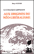 Colloque Lippmann : aux origines du néo-libéralisme&nbsp;-&nbsp;Collectif