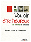 Vouloir être heureux&nbsp;-&nbsp;E. Bastelica