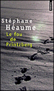 Le fou de Printzberg&nbsp;-&nbsp;Stéphane Héaume