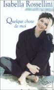 Quelque chose de moi&nbsp;-&nbsp;Isabella Rossellini