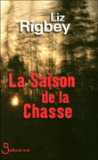 La saison de la chasse&nbsp;-&nbsp;Liz Rigbey