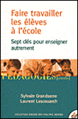 Enseigner autrement à l'école : 7 propositions pour avancer en classe&nbsp;-&nbsp;Sylvain Grandserre, Laurent Lescouarch