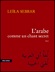 L'arabe comme un chant secret&nbsp;-&nbsp;Leïla Sebbar