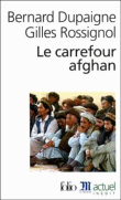 Le carrefour afghan&nbsp;-&nbsp;Bernard Dupaigne, Gilles Rossignol