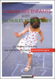 Soigner ses enfants avec les huiles essentielles&nbsp;-&nbsp;Danièle Festy