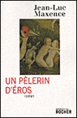 Un pélerin d'Eros&nbsp;-&nbsp;Jean-Luc Maxence
